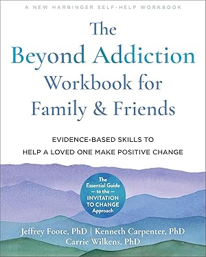 Bild des Verkufers fr The Beyond Addiction Workbook for Family and Friends: Evidence-Based Skills to Help a Loved One Make Positive Change zum Verkauf von moluna