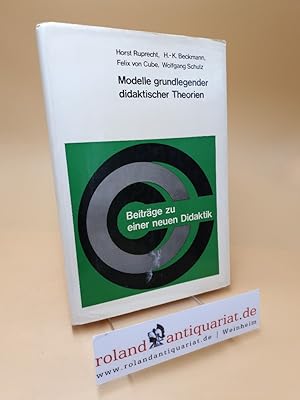 Seller image for Modelle grundlegender didaktischer Theorien ; Beitrge zu einer neuen Didaktik for sale by Roland Antiquariat UG haftungsbeschrnkt