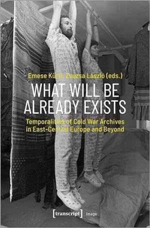 Immagine del venditore per What Will Be Already Exists Temporalities of Cold War Archives in EastCentral Europe and Beyond (Paperback) venduto da CitiRetail