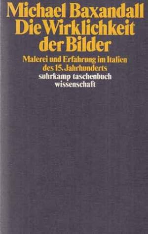 Bild des Verkufers fr Die Wirklichkeit der Bilder : Malerei und Erfahrung im Italien d. 15. Jh. Michael Baxandall. bers. von Hans Gnter Holl / Suhrkamp-Taschenbuch Wissenschaft ; 442 zum Verkauf von Fundus-Online GbR Borkert Schwarz Zerfa