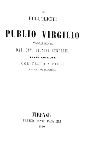 Le buccoliche volgarizzate dal cav. Dionigi Strocchi. Terza edizione col testo a piedi riveduta d...