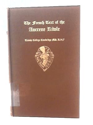Immagine del venditore per The French Text of the Ancrene Riwle. Edited from Trinity College Cambridge MS.R.14.7 with Variants from Bibliotheque nationale MS.F.Fr.6276 and MS. Bodley 90. venduto da World of Rare Books