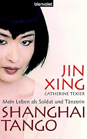 Seller image for Shanghai-Tango : mein Leben als Soldat und Tnzerin. Jin Xing mit Catherine Texier. Aus dem Franz. von Anne Spielmann for sale by Antiquariat Buchhandel Daniel Viertel