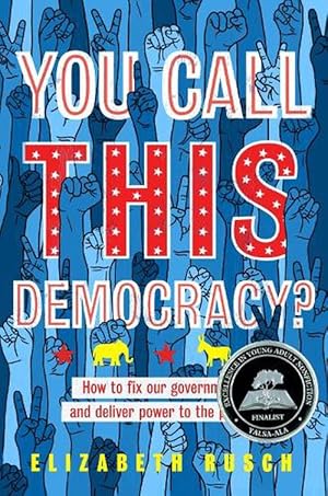 Seller image for You Call This Democracy?: How to Fix Our Government and Deliver Power to the People (Hardcover) for sale by CitiRetail