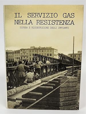 Seller image for Il servizio gas nella resistenza - Difesa e ricostruzione degli impianti for sale by Florentia Libri
