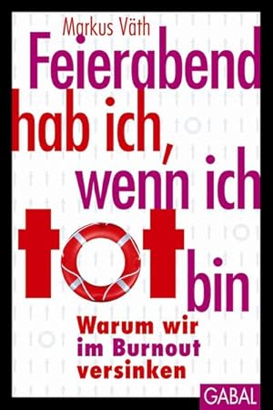 Bild des Verkufers fr Feierabend hab ich, wenn ich tot bin: Warum wir im Burnout versinken (Dein Leben) zum Verkauf von Gerald Wollermann