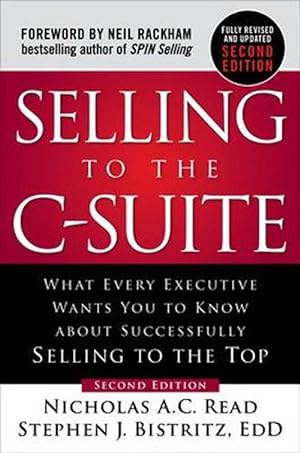 Imagen del vendedor de Selling to the C-Suite, Second Edition: What Every Executive Wants You to Know About Successfully Selling to the Top (Hardcover) a la venta por CitiRetail