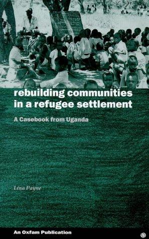Bild des Verkufers fr Rebuilding Communities in Refugee Settlements: A Casebook from Uganda (Oxfam Development Casebooks) zum Verkauf von WeBuyBooks