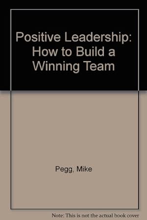 Bild des Verkufers fr Positive Leadership: How to Build a Winning Team zum Verkauf von WeBuyBooks