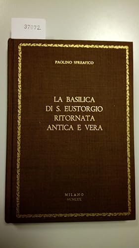 Spreafico Paolino, La basilica di S. Eustorgio. Ritornata antica e vera, Grafiche Gelmini, 1970 - I