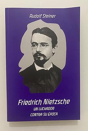 Friedrich Nietzsche. Un luchador contra su época.