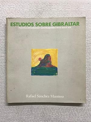 Seller image for Estudios sobre Gibraltar. Poltica, diplomacia y contrabando en el siglo XIX for sale by Campbell Llibres