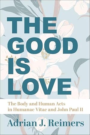 Bild des Verkufers fr The Good Is Love The Body and Human Acts in Humanae Vitae and John Paul II (Hardcover) zum Verkauf von CitiRetail