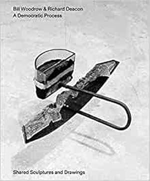 Seller image for Bill Woodrow & Richard Deacon - a Democratic Process: Shared Sculptures and Drawings (Paperback) for sale by CitiRetail