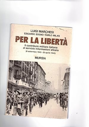 Imagen del vendedor de Per la libert. Il contributo militare italiano al servizio informazioni alleato (8 sett. 1943 - 25 apr. 1945). a la venta por Libreria Gull