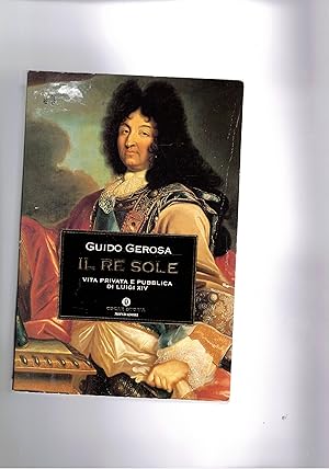 Seller image for Il re sole. Vita privata e pubblica di Luigi XIV. Coll. Oscar. for sale by Libreria Gull