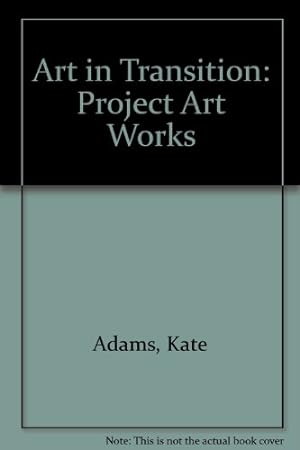 Seller image for Art in Transition: Project Art Works for sale by WeBuyBooks