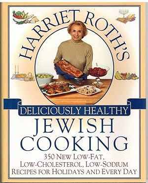 Seller image for HARRIET ROTH'S DELICIOUSLY HEALTHY JEWISH COOKING 350 New Low-Fat, Low-Cholesterol, Low-Sodium Recipes for Holidays and Every Day for sale by The Avocado Pit