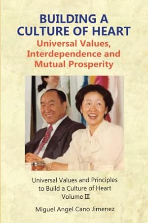 Image du vendeur pour Building a Culture of Heart: Universal Values, Interdependence and Mutual Prosperity: 3 (Universal Values and Principles to Build a Culture of Heart) mis en vente par WeBuyBooks