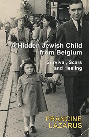 Bild des Verkufers fr A Hidden Jewish Child from Belgium: Survival, Scars and Healing zum Verkauf von WeBuyBooks