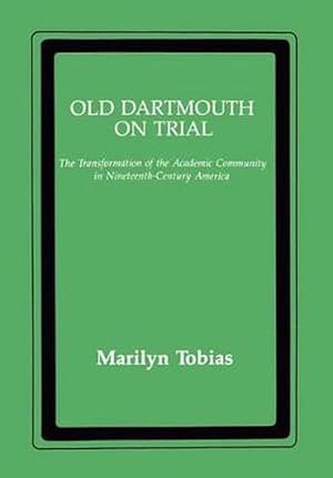 Imagen del vendedor de Old Dartmouth on Trial: The Transformation of the Academic Community in Nineteenth-Century America (Hardcover) a la venta por CitiRetail
