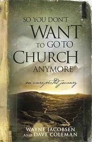 Imagen del vendedor de So You Don't Want to Go to Church Anymore: An Unexpected Journey Into the Reality of the Father's Family (Paperback) a la venta por CitiRetail