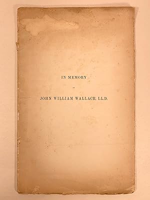 Bild des Verkufers fr A Commemorative Address Delivered at the Hall of the Historical Society of Pennsylvania November 10, 1884 on John William Wallace zum Verkauf von Old New York Book Shop, ABAA