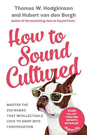 Bild des Verkufers fr How to Sound Cultured: Master The 250 Names That Intellectuals Love To Drop Into Conversation zum Verkauf von WeBuyBooks