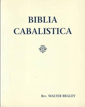 Seller image for BIBLIA CABALSTICA OR THE CABALISTIC BIBLE. With introduction, appendix of curios and bibliography by the Rev. Walter Begley. for sale by Librera y Editorial Renacimiento, S.A.