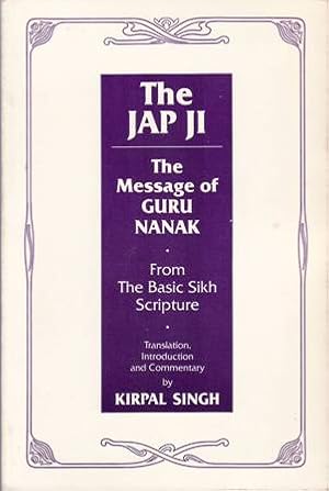 Imagen del vendedor de The Jap Ji. The Message of Guru Nanak. From The Basic Sikh Scripture. Translation, Introduction and Commentary by Kirpal Singh. a la venta por Librera y Editorial Renacimiento, S.A.