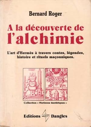 Image du vendeur pour A la dcouverte de l'alchimie. L'art d'Hermes  travers contes, lgendes, histoire et rituels maonniques. mis en vente par Librera y Editorial Renacimiento, S.A.