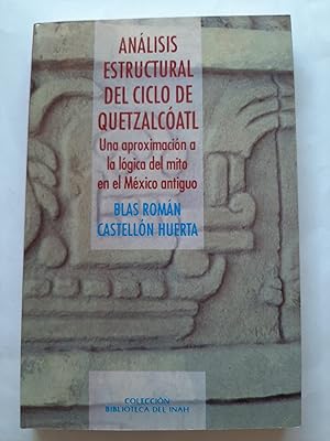 ANALISIS ESTRUCTURAL DEL CICLO DE QUETZALCOATL. UNA APROXIMACION A LA LOGIA DEL MITO EN EL MEXICO...