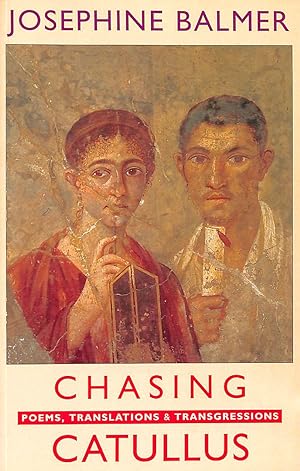 Chasing Catullus: Poems, Translations and Transgressions: Poems, Translations & Transgressions