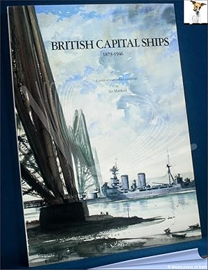British Capital Ships 1873-1946: A Series of Watercolour Paintings
