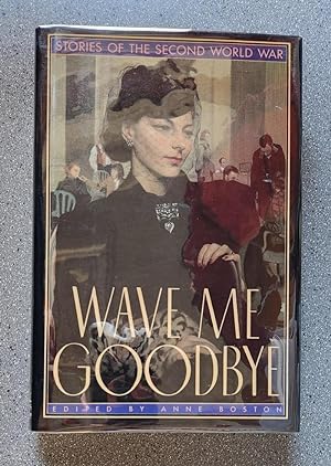 Wave Me Goodbye: Stories of the Second World War