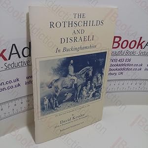 The Rothchilds and Disraeli in Buckinghamshire: An Essay (Inscribed and Signed)