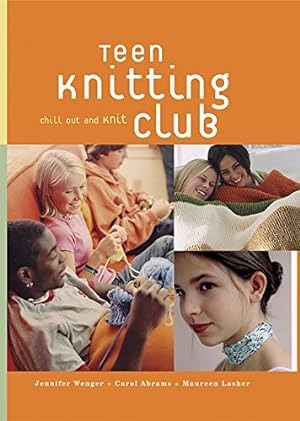 Imagen del vendedor de Teen Knitting Club: Chill Out and Knit a la venta por Reliant Bookstore