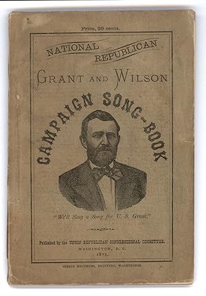 National Republican. Grant and Wilson Campaign Song-Book