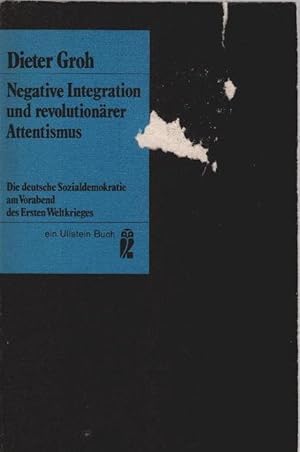 Negative Integration und revolutionärer Attentismus : die dt. Sozialdemokratie am Vorabend d. 1. ...