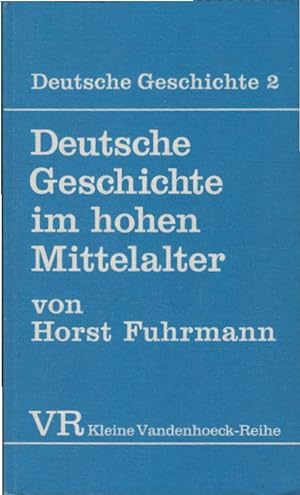 Deutsche Geschichte im hohen Mittelalter : von der Mitte des 11. bis zum Ende des 12. Jahrhundert...