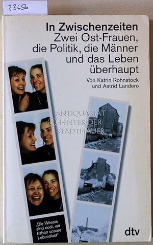 Bild des Verkufers fr In Zwischenzeiten. Zwei Ost-Frauen, die Politik, die Mnner und das Leben berhaupt. zum Verkauf von Antiquariat hinter der Stadtmauer