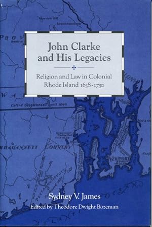 Seller image for John Clarke and His Legacies : Religion and Law in Colonial Rhode Island, 1638-1750 for sale by GreatBookPrices