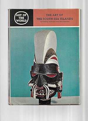 Seller image for THE ART OF THE SOUTH SEA ISLANDS Including Australia and New Zealand. With 63 full~color illustrations and over 90 black~and~white illustrations and maps for sale by Chris Fessler, Bookseller