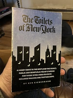 Seller image for The Toilets of New York : A Handy Guide to the Best (And the Worst) Public and Semipublic Relief Stations for Those With a Need-To-Know for sale by A.C. Daniel's Collectable Books