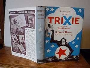 Trixie - Stories of the Circus As told to G. Ernest Thomas by "Bob Barton"