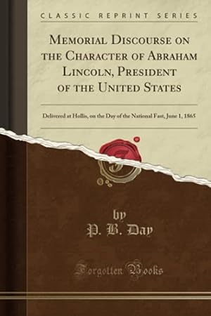 Bild des Verkäufers für Memorial Discourse on the Character of Abraham Lincoln, President of the United States: Delivered at Hollis, on the Day of the National Fast, June 1, 1865 (Classic Reprint) zum Verkauf von WeBuyBooks