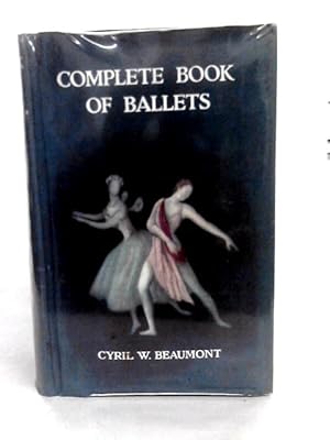 Seller image for Complete Book of Ballets: A Guide to the Principal Ballets of the Nineteenth and Twentieth Centuries for sale by World of Rare Books