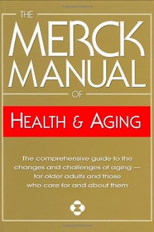 Image du vendeur pour The Merck Manual of Health & Aging: The Comprehensive Guide to the Changes and Challenges of Aging- for Older Adults and Those Who Care For and About Them mis en vente par Reliant Bookstore