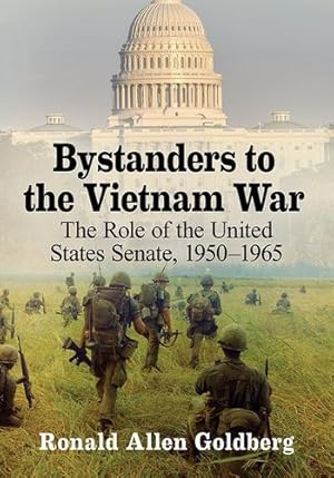 Seller image for Bystanders to the Vietnam War: The Role of the United States Senate, 1950-1965 by Ronald Allen Goldberg [Paperback ] for sale by booksXpress