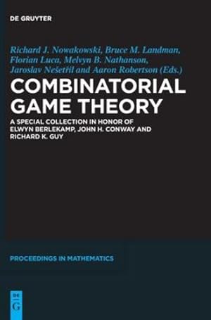 Seller image for Combinatorial Game Theory: A Special Collection in Honor of Elwyn Berlekamp, John H. Conway and Richard K. Guy (De Gruyter Proceedings in Mathematics) by Landman, Bruce M., Nowakowski, Richard J., Luca, Florian, Nathanson, Melvyn B., Ne ¡et  il, Jaroslav, Robertson, Aaron [Hardcover ] for sale by booksXpress